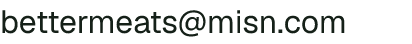 Email address for Better Meats Farm