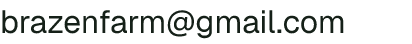 Email address for Brazen Farm