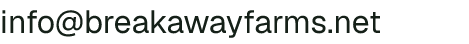Email address for Breakaway Farms