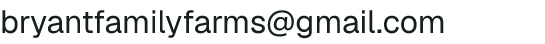 Email address for Bryant Family Farms LLC