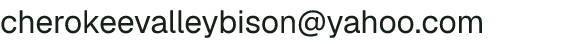 Email address for Cherokee Valley Bison Ranch LLC