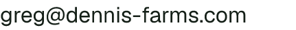 Email address for Dennis Farms