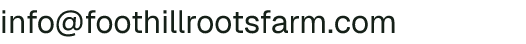 Email address for Foothill Roots Farm