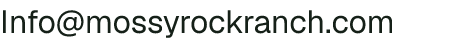 Email address for MOSSY ROCK RANCH