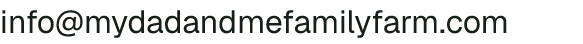 Email address for My Dad & Me Family Farm