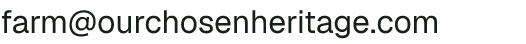 Email address for Our Chosen Heritage Farm