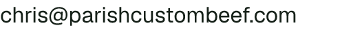 Email address for Parish Custom Beef, LLC