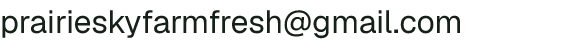Email address for Prairie Sky Farm Fresh Foods