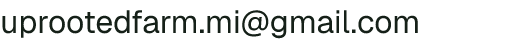 Email address for Uprooted Farm LLC
