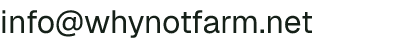 Email address for Whynot Farm and Snow Creek